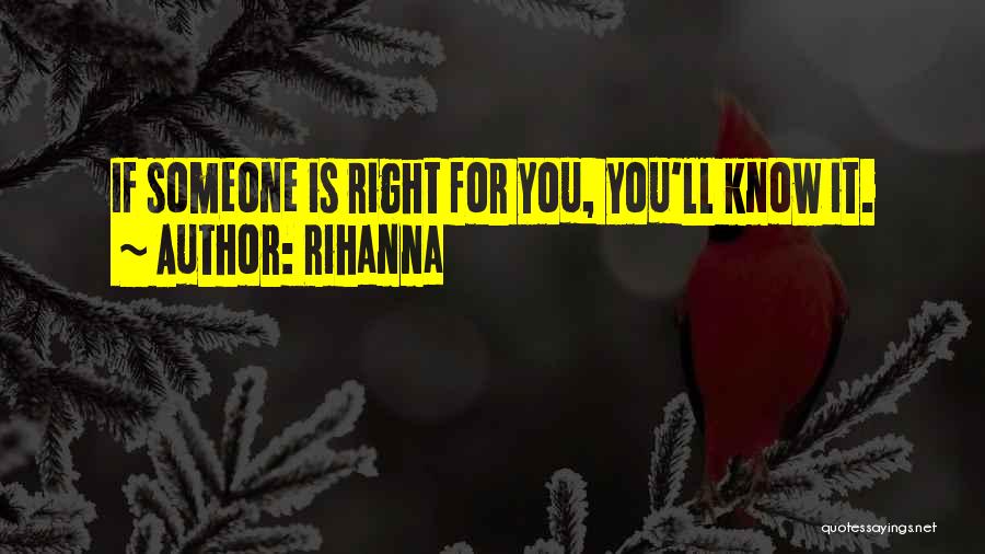 Rihanna Quotes: If Someone Is Right For You, You'll Know It.