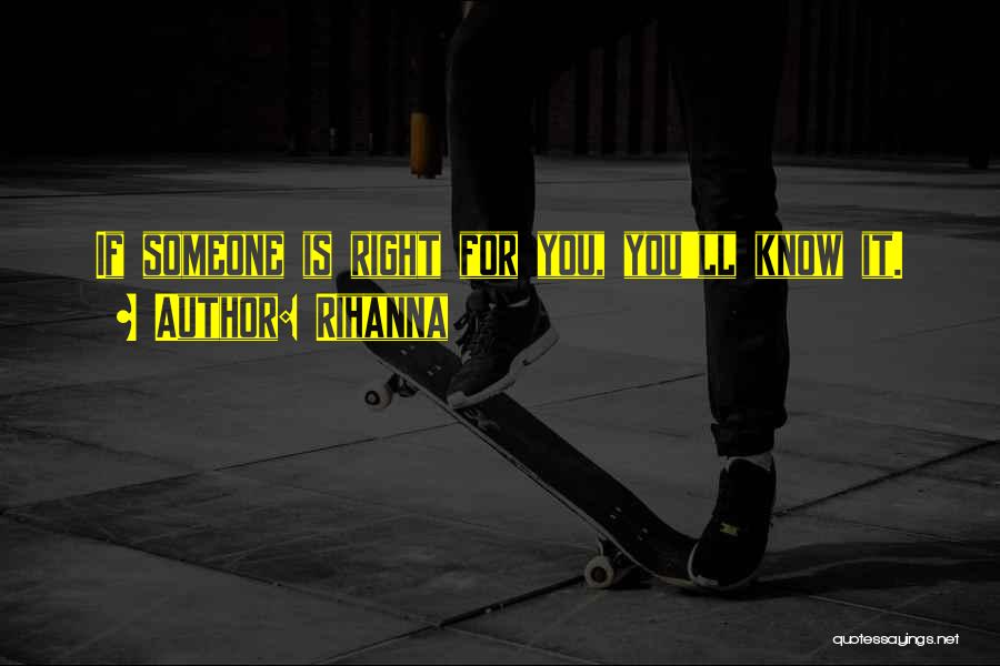 Rihanna Quotes: If Someone Is Right For You, You'll Know It.