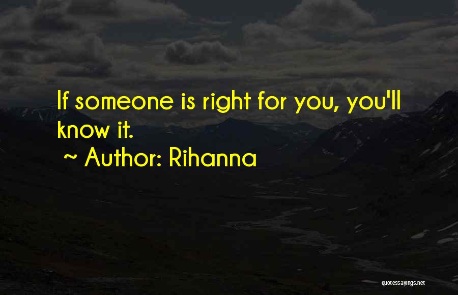 Rihanna Quotes: If Someone Is Right For You, You'll Know It.