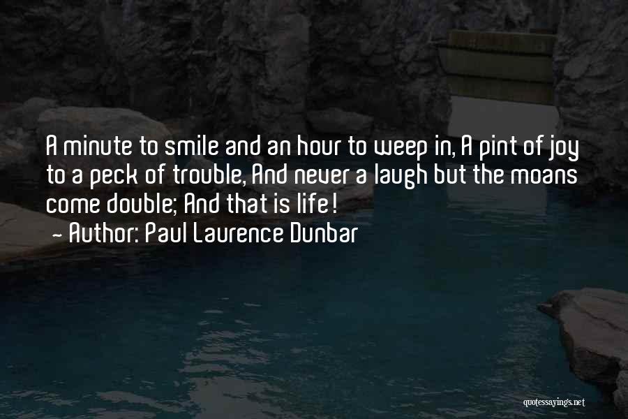 Paul Laurence Dunbar Quotes: A Minute To Smile And An Hour To Weep In, A Pint Of Joy To A Peck Of Trouble, And