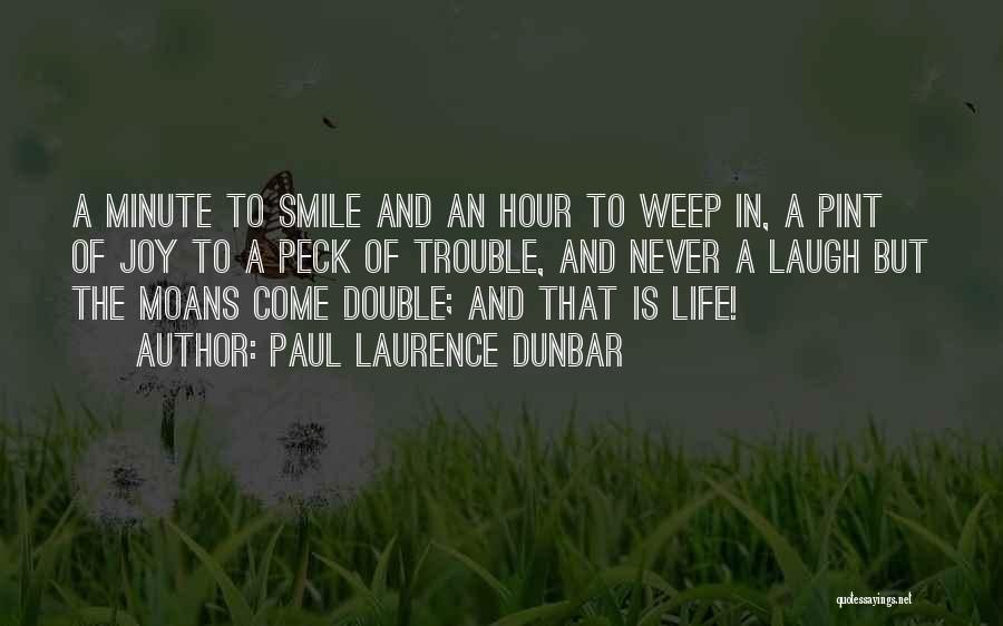 Paul Laurence Dunbar Quotes: A Minute To Smile And An Hour To Weep In, A Pint Of Joy To A Peck Of Trouble, And