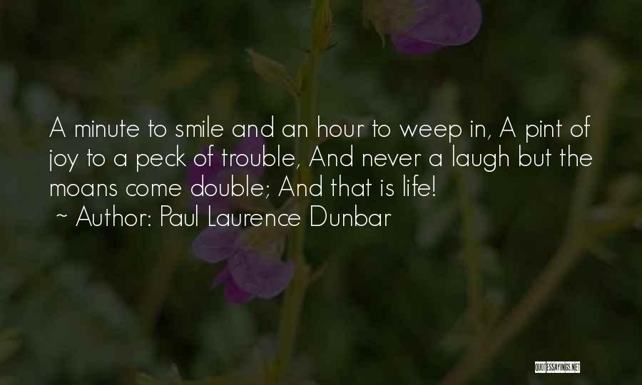 Paul Laurence Dunbar Quotes: A Minute To Smile And An Hour To Weep In, A Pint Of Joy To A Peck Of Trouble, And