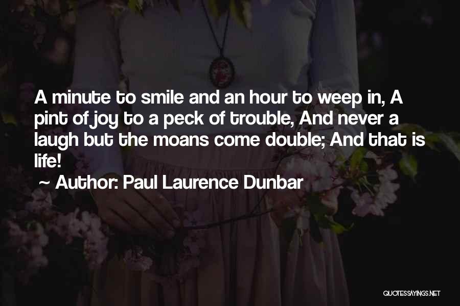 Paul Laurence Dunbar Quotes: A Minute To Smile And An Hour To Weep In, A Pint Of Joy To A Peck Of Trouble, And