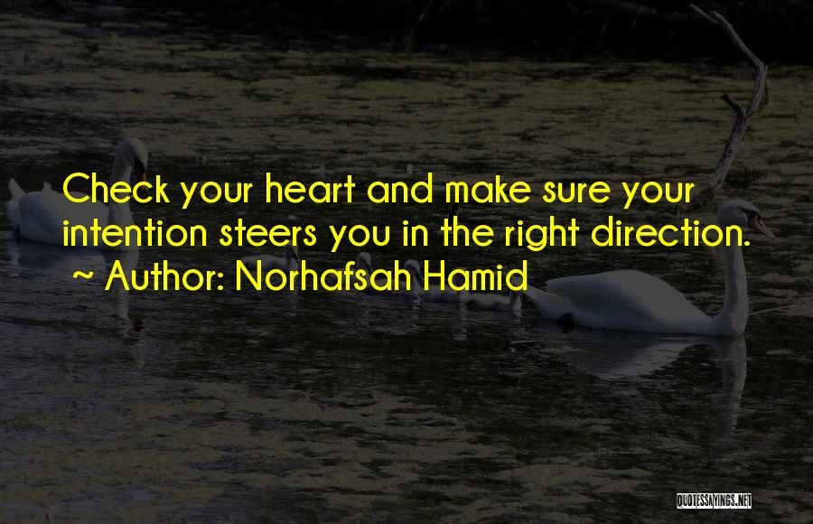 Norhafsah Hamid Quotes: Check Your Heart And Make Sure Your Intention Steers You In The Right Direction.