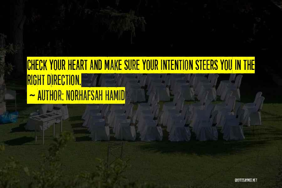 Norhafsah Hamid Quotes: Check Your Heart And Make Sure Your Intention Steers You In The Right Direction.