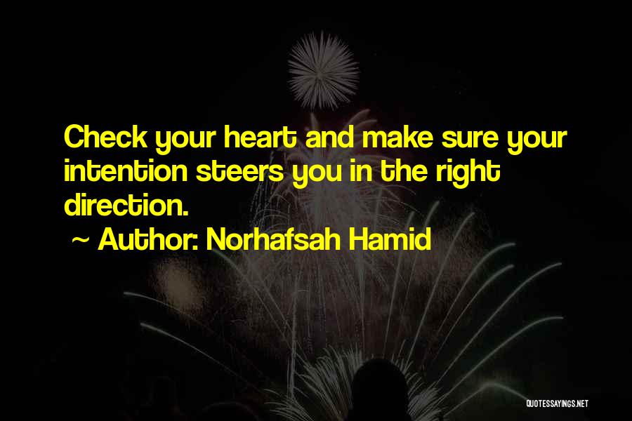 Norhafsah Hamid Quotes: Check Your Heart And Make Sure Your Intention Steers You In The Right Direction.