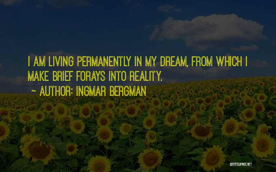 Ingmar Bergman Quotes: I Am Living Permanently In My Dream, From Which I Make Brief Forays Into Reality.