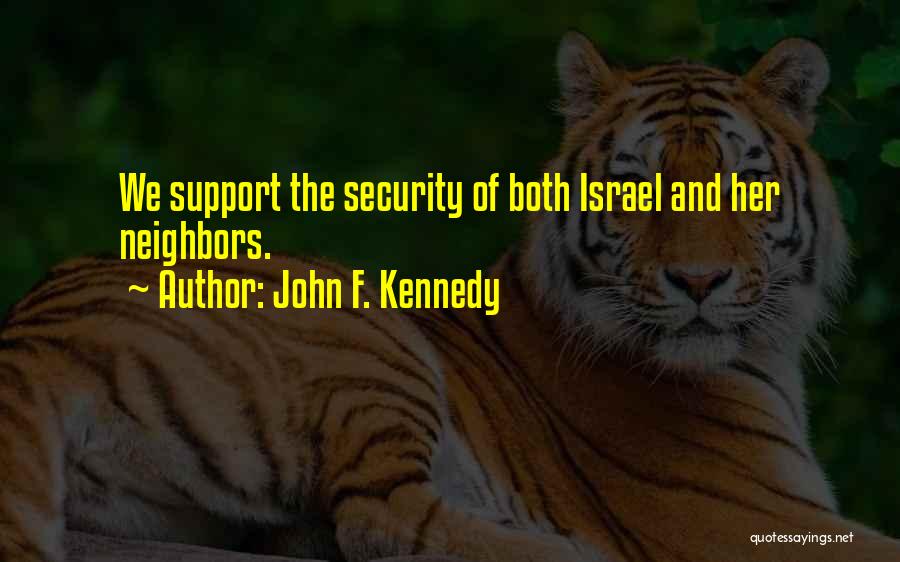 John F. Kennedy Quotes: We Support The Security Of Both Israel And Her Neighbors.