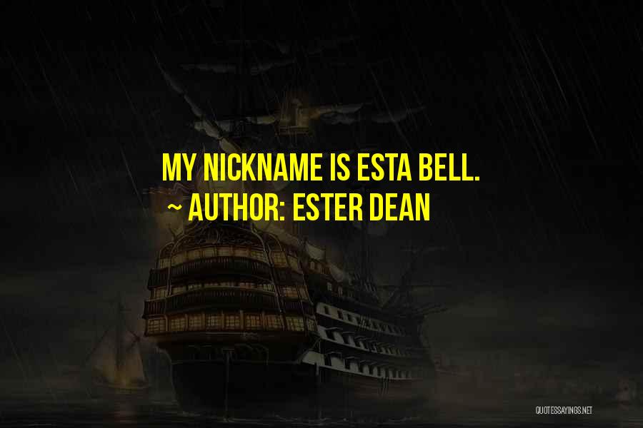 Ester Dean Quotes: My Nickname Is Esta Bell.