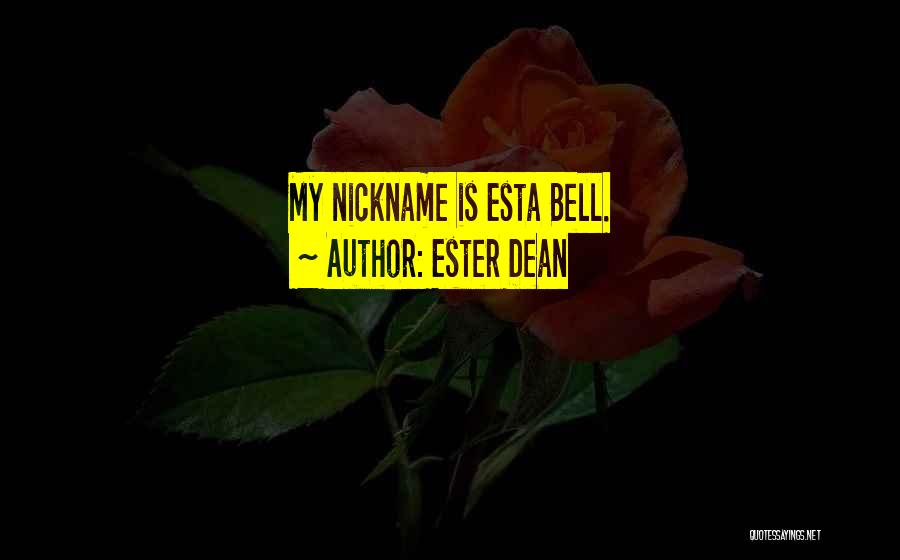 Ester Dean Quotes: My Nickname Is Esta Bell.