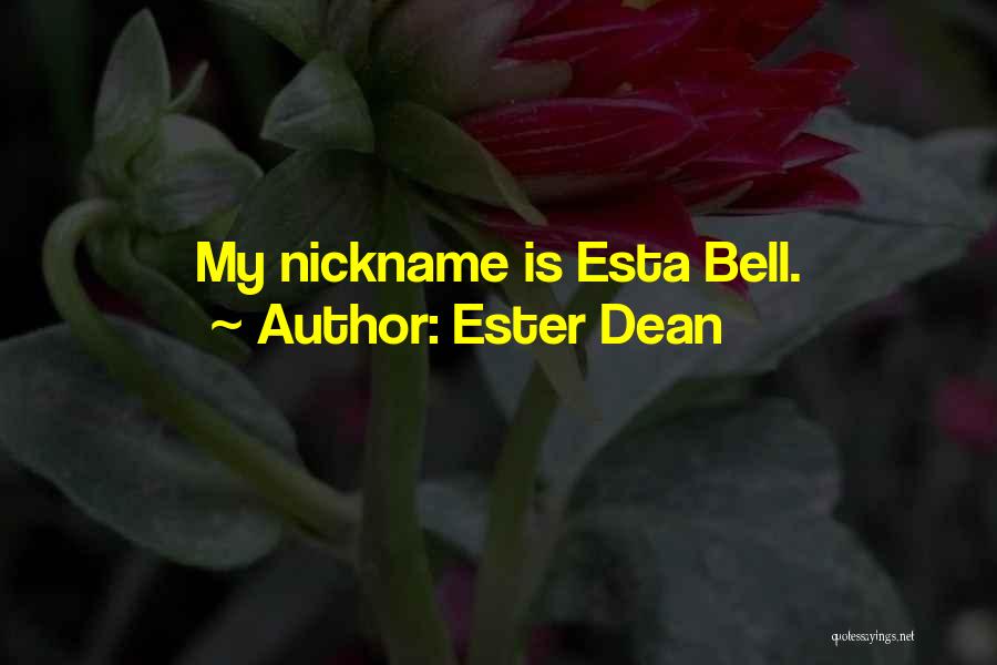 Ester Dean Quotes: My Nickname Is Esta Bell.