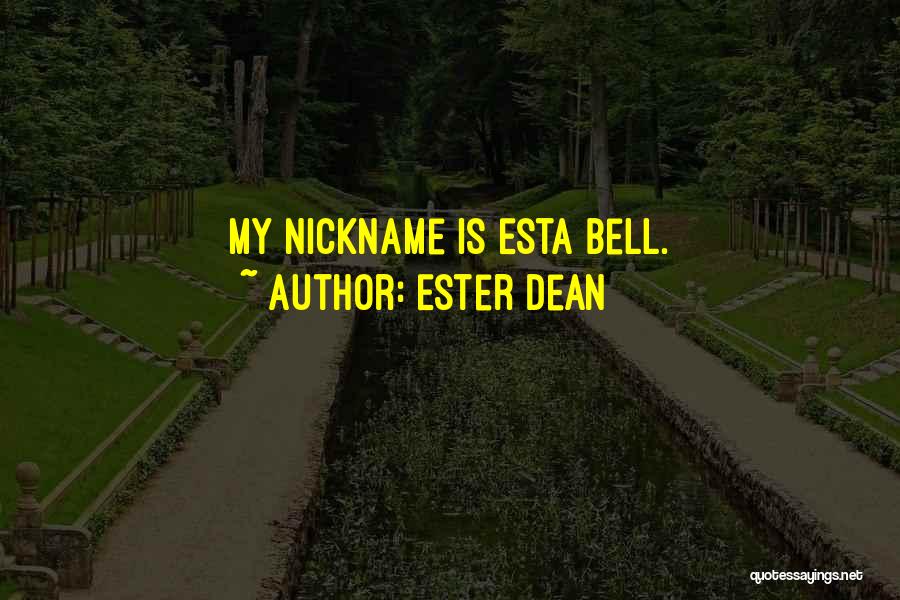 Ester Dean Quotes: My Nickname Is Esta Bell.