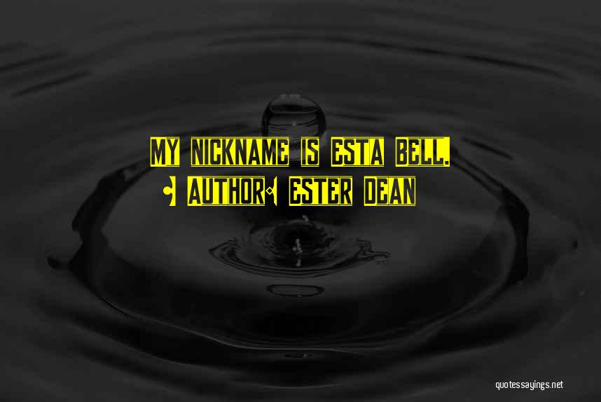 Ester Dean Quotes: My Nickname Is Esta Bell.