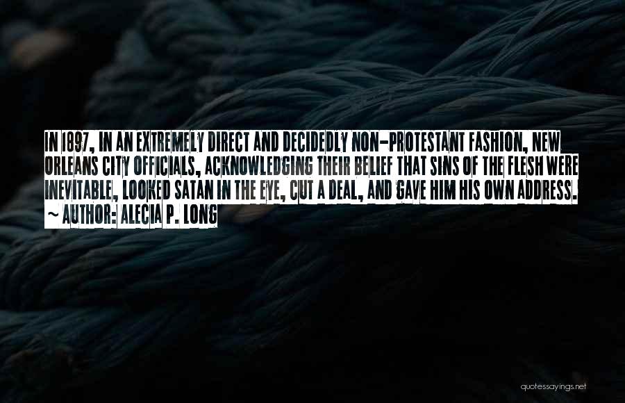 Alecia P. Long Quotes: In 1897, In An Extremely Direct And Decidedly Non-protestant Fashion, New Orleans City Officials, Acknowledging Their Belief That Sins Of