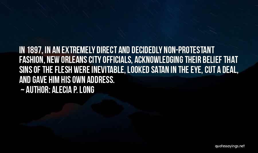 Alecia P. Long Quotes: In 1897, In An Extremely Direct And Decidedly Non-protestant Fashion, New Orleans City Officials, Acknowledging Their Belief That Sins Of