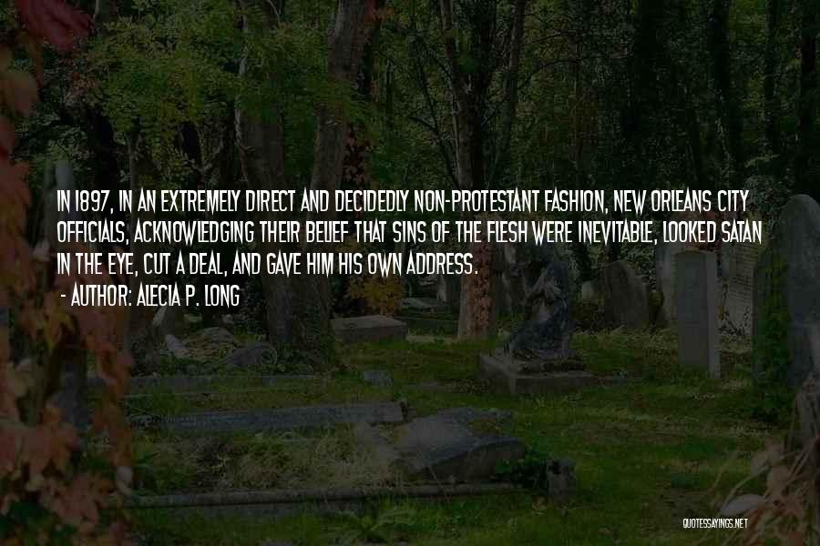 Alecia P. Long Quotes: In 1897, In An Extremely Direct And Decidedly Non-protestant Fashion, New Orleans City Officials, Acknowledging Their Belief That Sins Of