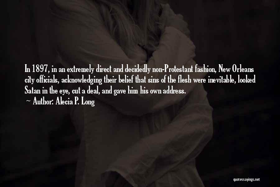 Alecia P. Long Quotes: In 1897, In An Extremely Direct And Decidedly Non-protestant Fashion, New Orleans City Officials, Acknowledging Their Belief That Sins Of