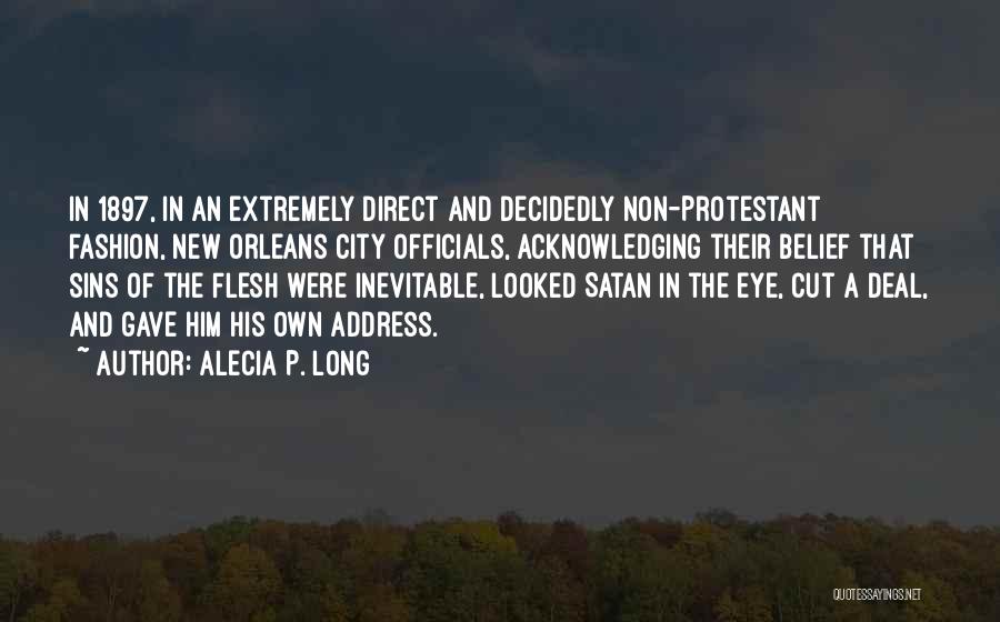 Alecia P. Long Quotes: In 1897, In An Extremely Direct And Decidedly Non-protestant Fashion, New Orleans City Officials, Acknowledging Their Belief That Sins Of