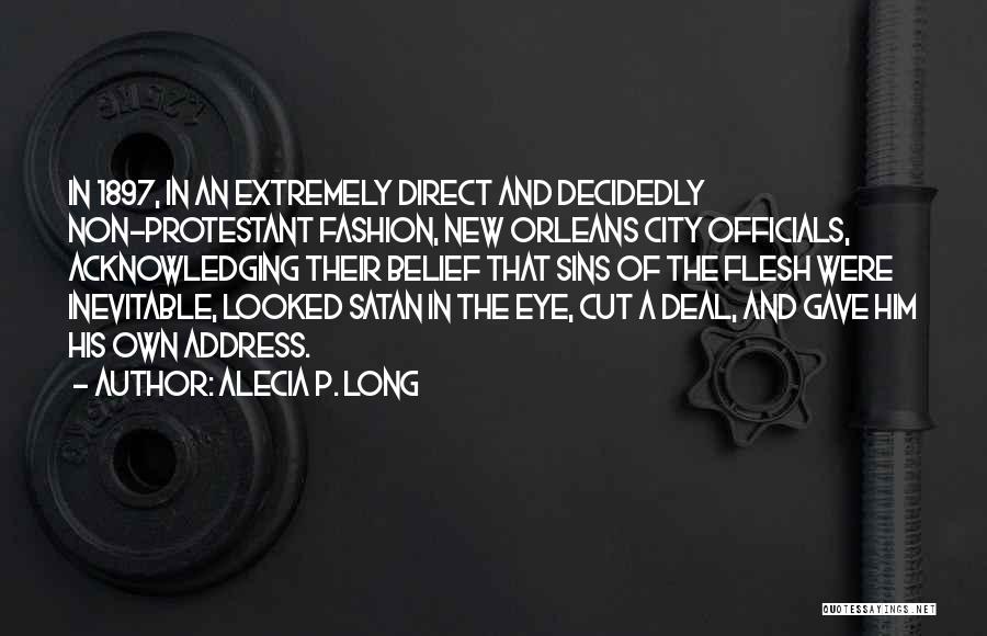Alecia P. Long Quotes: In 1897, In An Extremely Direct And Decidedly Non-protestant Fashion, New Orleans City Officials, Acknowledging Their Belief That Sins Of