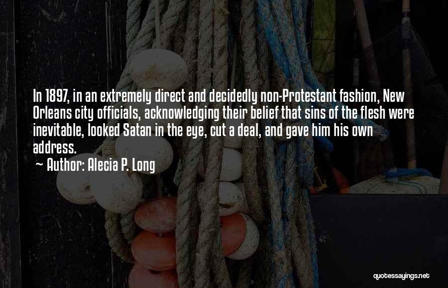 Alecia P. Long Quotes: In 1897, In An Extremely Direct And Decidedly Non-protestant Fashion, New Orleans City Officials, Acknowledging Their Belief That Sins Of