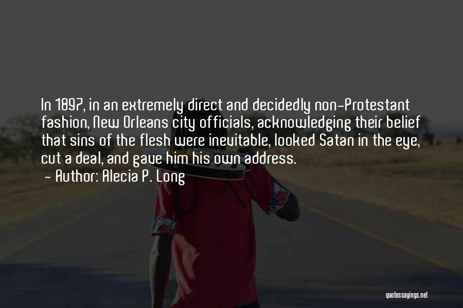 Alecia P. Long Quotes: In 1897, In An Extremely Direct And Decidedly Non-protestant Fashion, New Orleans City Officials, Acknowledging Their Belief That Sins Of