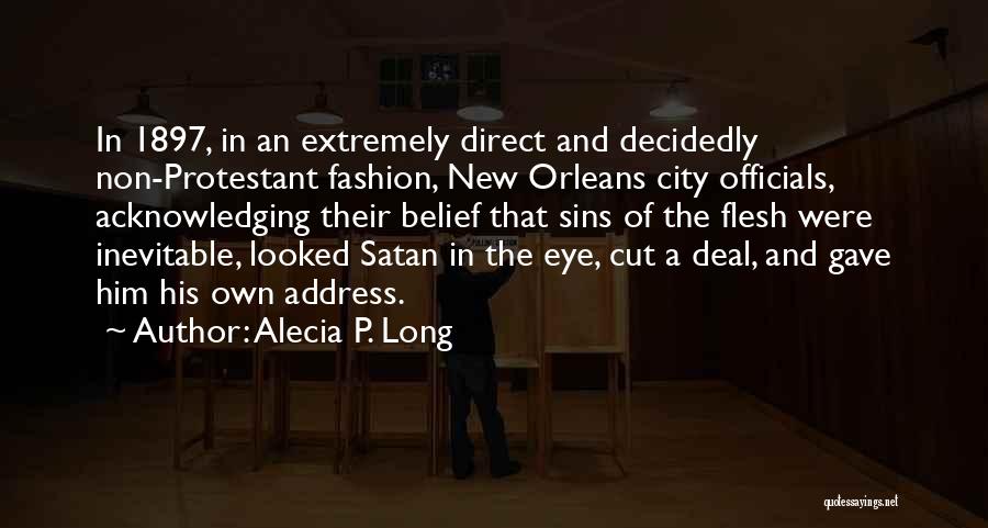 Alecia P. Long Quotes: In 1897, In An Extremely Direct And Decidedly Non-protestant Fashion, New Orleans City Officials, Acknowledging Their Belief That Sins Of