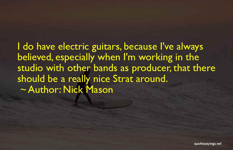 Nick Mason Quotes: I Do Have Electric Guitars, Because I've Always Believed, Especially When I'm Working In The Studio With Other Bands As