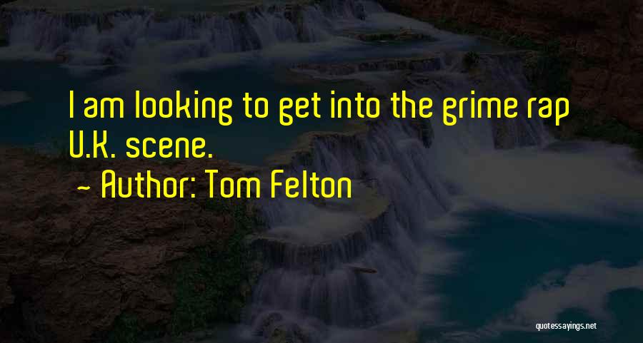 Tom Felton Quotes: I Am Looking To Get Into The Grime Rap U.k. Scene.