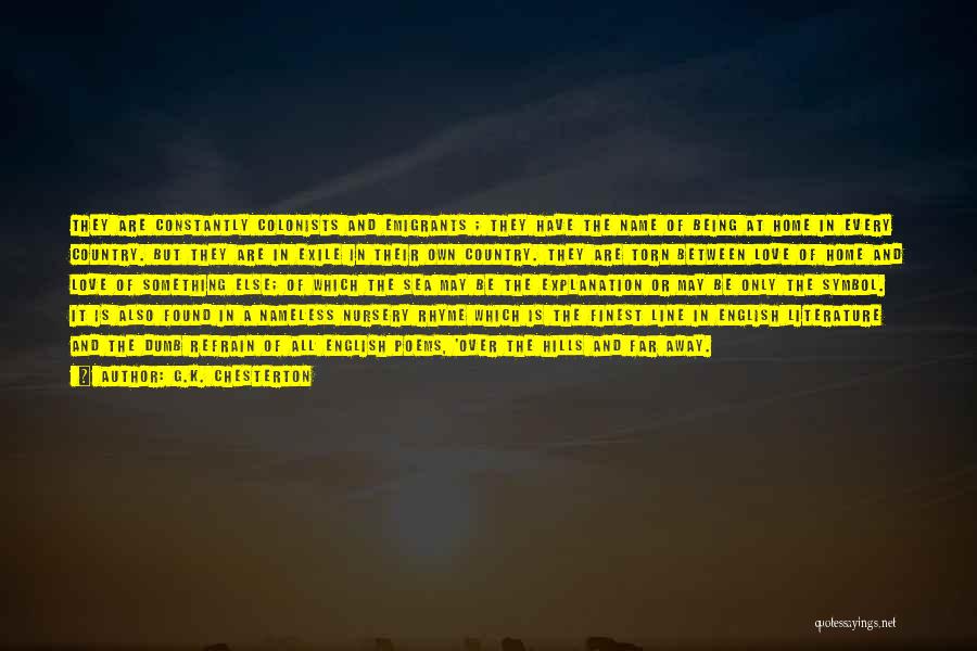 G.K. Chesterton Quotes: They Are Constantly Colonists And Emigrants ; They Have The Name Of Being At Home In Every Country. But They