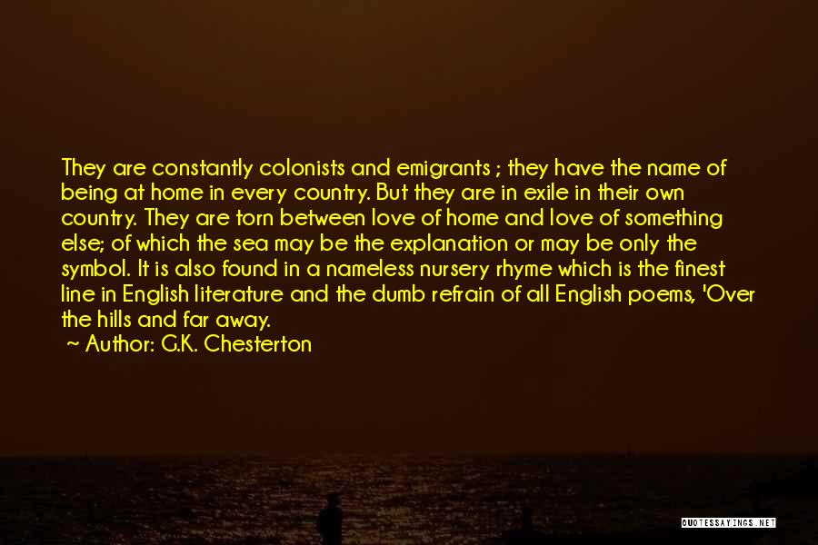 G.K. Chesterton Quotes: They Are Constantly Colonists And Emigrants ; They Have The Name Of Being At Home In Every Country. But They