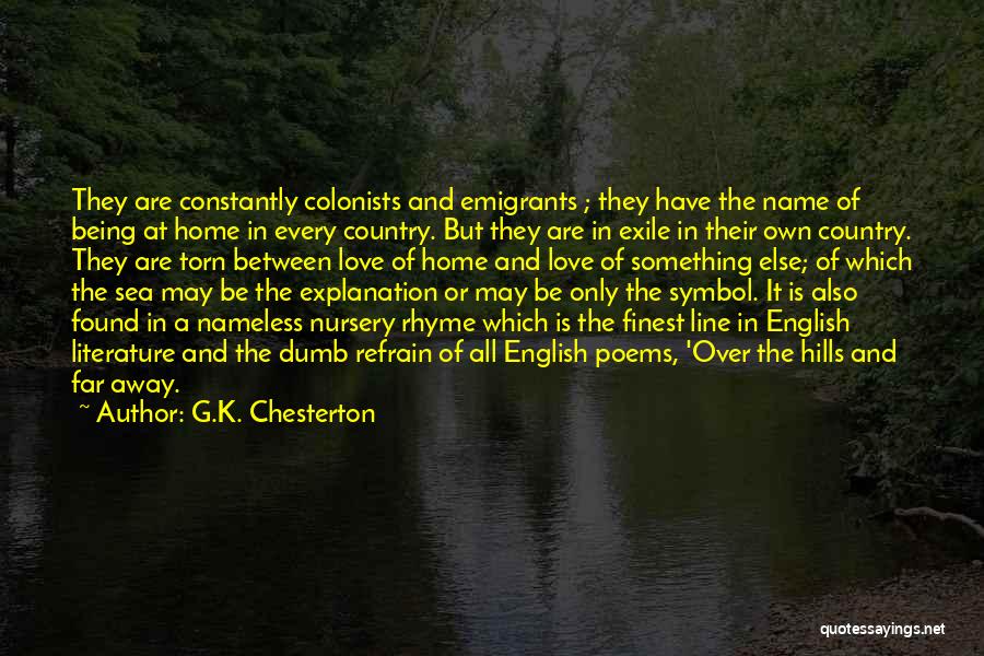 G.K. Chesterton Quotes: They Are Constantly Colonists And Emigrants ; They Have The Name Of Being At Home In Every Country. But They