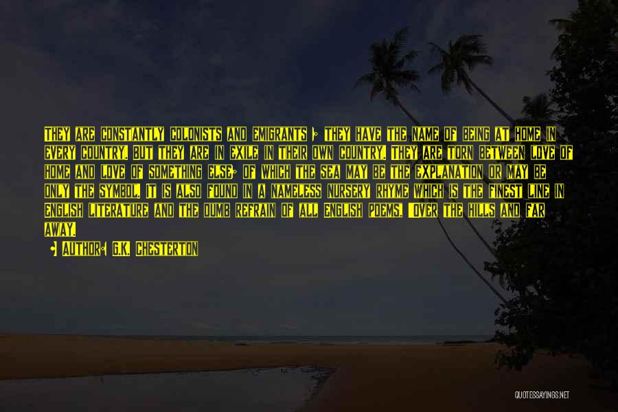 G.K. Chesterton Quotes: They Are Constantly Colonists And Emigrants ; They Have The Name Of Being At Home In Every Country. But They