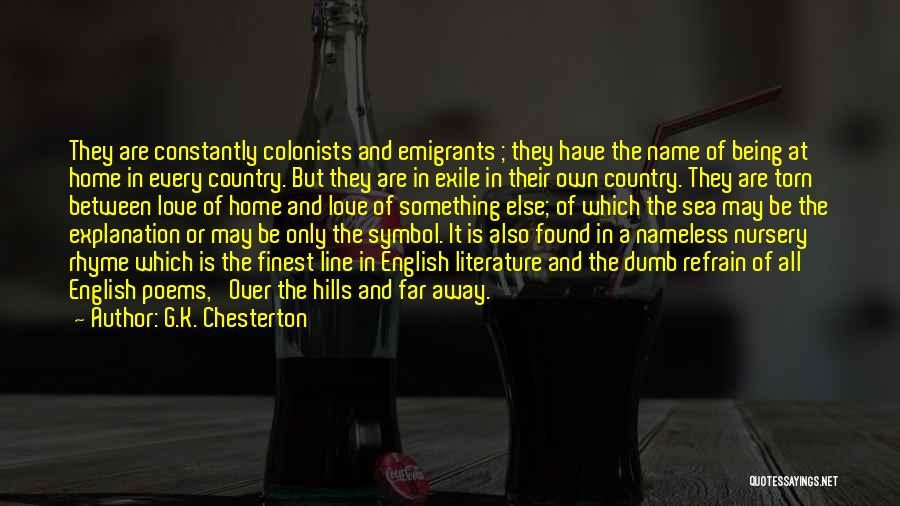 G.K. Chesterton Quotes: They Are Constantly Colonists And Emigrants ; They Have The Name Of Being At Home In Every Country. But They