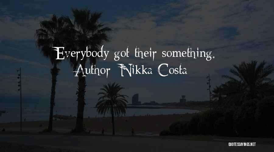 Nikka Costa Quotes: Everybody Got Their Something.