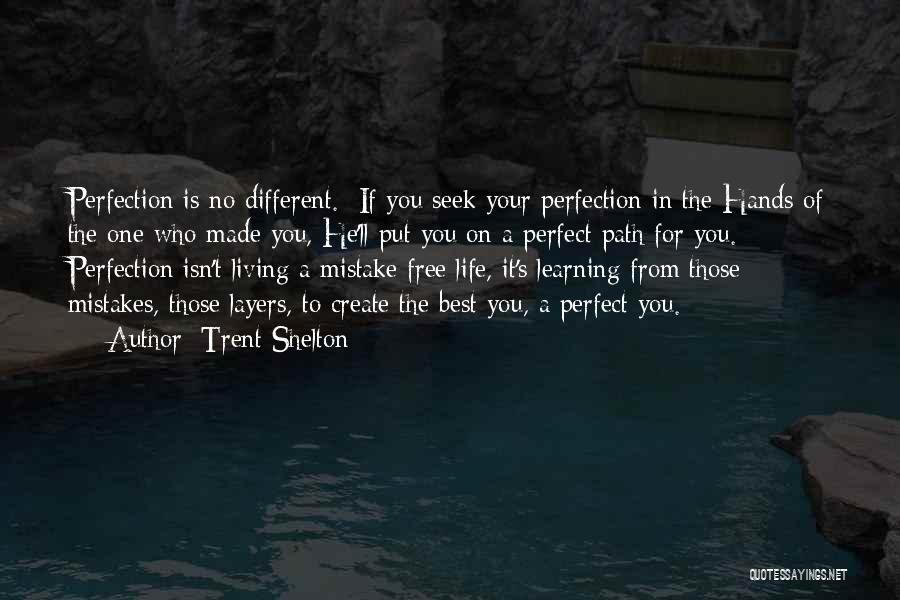 Trent Shelton Quotes: Perfection Is No Different. If You Seek Your Perfection In The Hands Of The One Who Made You, He'll Put