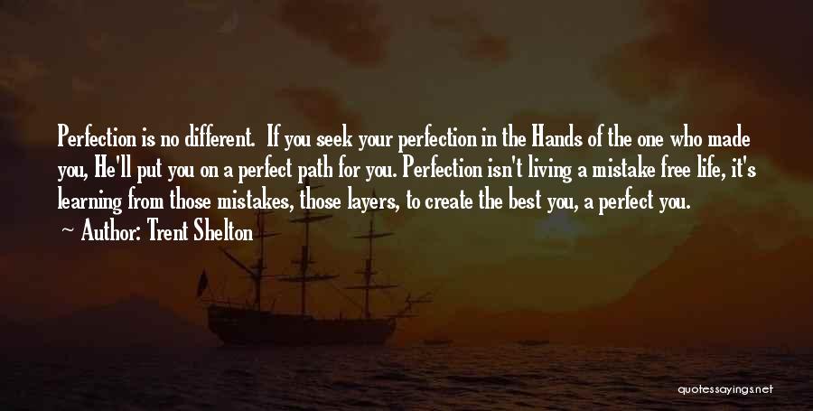 Trent Shelton Quotes: Perfection Is No Different. If You Seek Your Perfection In The Hands Of The One Who Made You, He'll Put