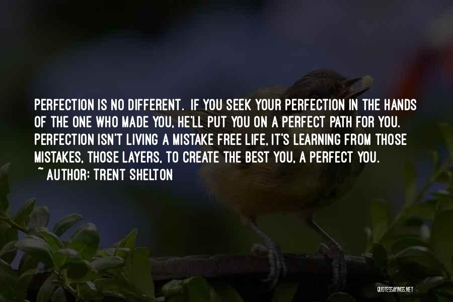 Trent Shelton Quotes: Perfection Is No Different. If You Seek Your Perfection In The Hands Of The One Who Made You, He'll Put