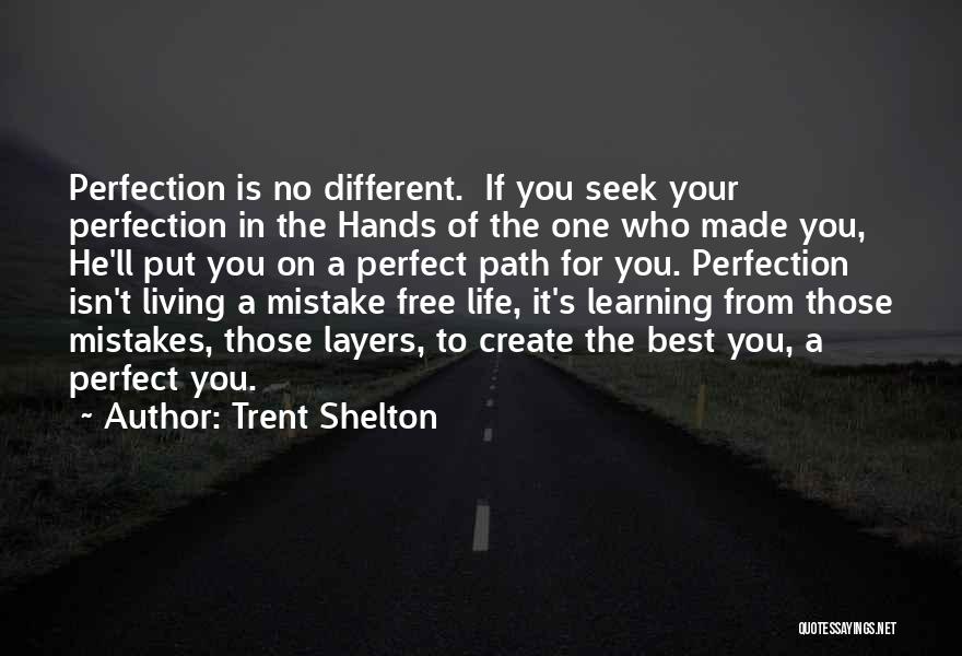 Trent Shelton Quotes: Perfection Is No Different. If You Seek Your Perfection In The Hands Of The One Who Made You, He'll Put