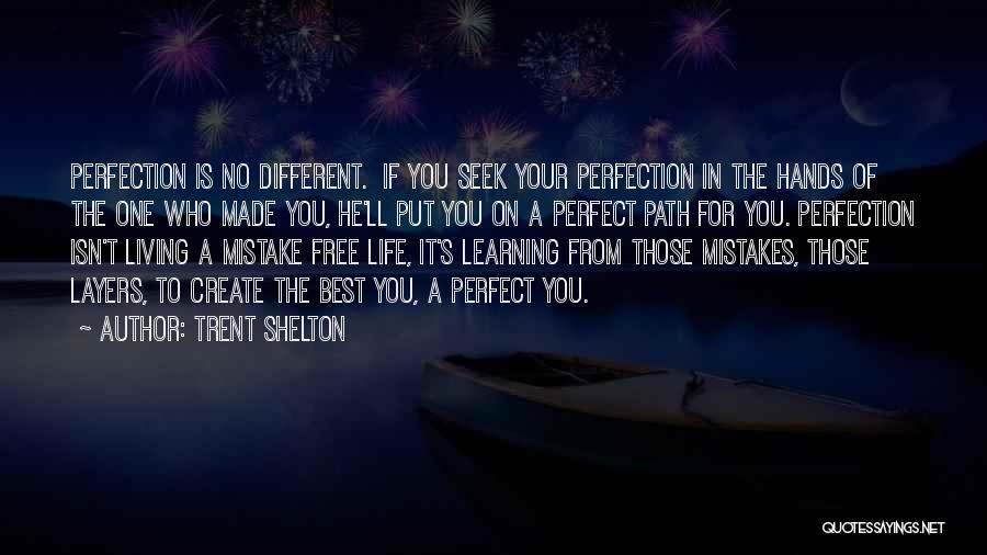 Trent Shelton Quotes: Perfection Is No Different. If You Seek Your Perfection In The Hands Of The One Who Made You, He'll Put