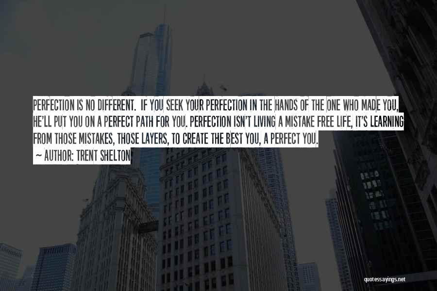 Trent Shelton Quotes: Perfection Is No Different. If You Seek Your Perfection In The Hands Of The One Who Made You, He'll Put
