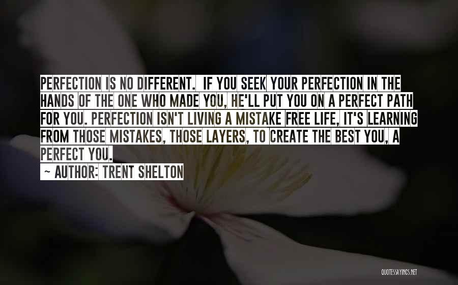 Trent Shelton Quotes: Perfection Is No Different. If You Seek Your Perfection In The Hands Of The One Who Made You, He'll Put