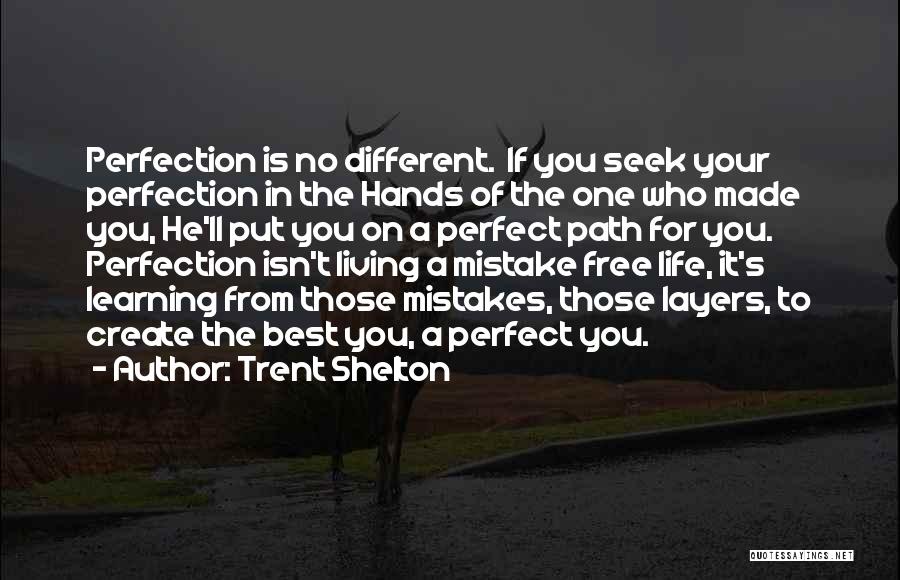 Trent Shelton Quotes: Perfection Is No Different. If You Seek Your Perfection In The Hands Of The One Who Made You, He'll Put