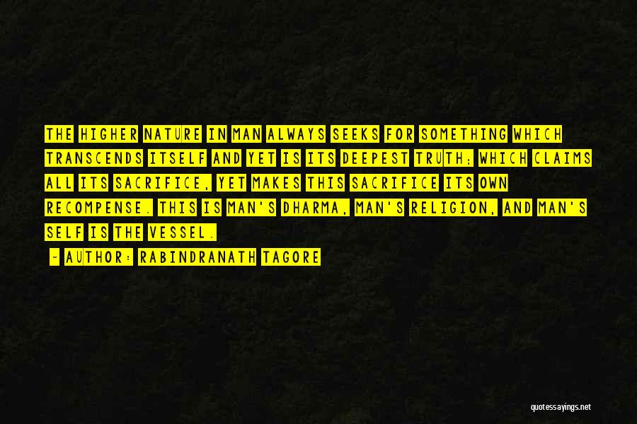 Rabindranath Tagore Quotes: The Higher Nature In Man Always Seeks For Something Which Transcends Itself And Yet Is Its Deepest Truth; Which Claims