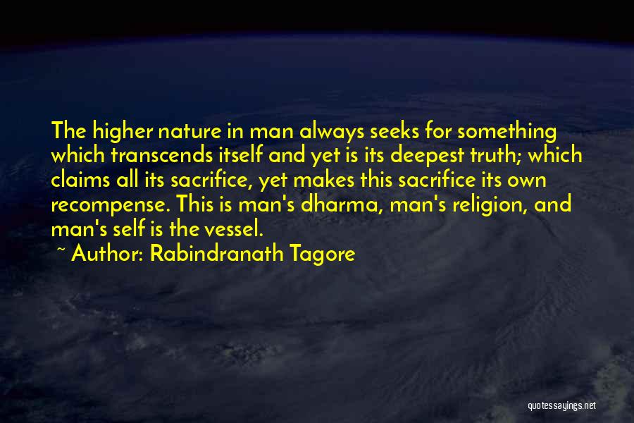 Rabindranath Tagore Quotes: The Higher Nature In Man Always Seeks For Something Which Transcends Itself And Yet Is Its Deepest Truth; Which Claims