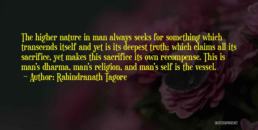 Rabindranath Tagore Quotes: The Higher Nature In Man Always Seeks For Something Which Transcends Itself And Yet Is Its Deepest Truth; Which Claims