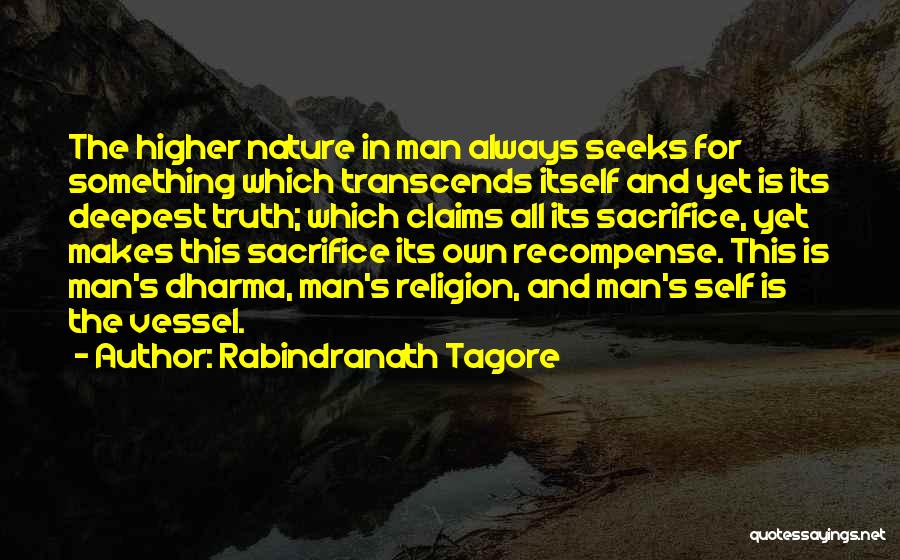Rabindranath Tagore Quotes: The Higher Nature In Man Always Seeks For Something Which Transcends Itself And Yet Is Its Deepest Truth; Which Claims