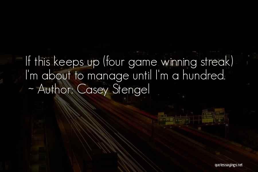 Casey Stengel Quotes: If This Keeps Up (four Game Winning Streak) I'm About To Manage Until I'm A Hundred.