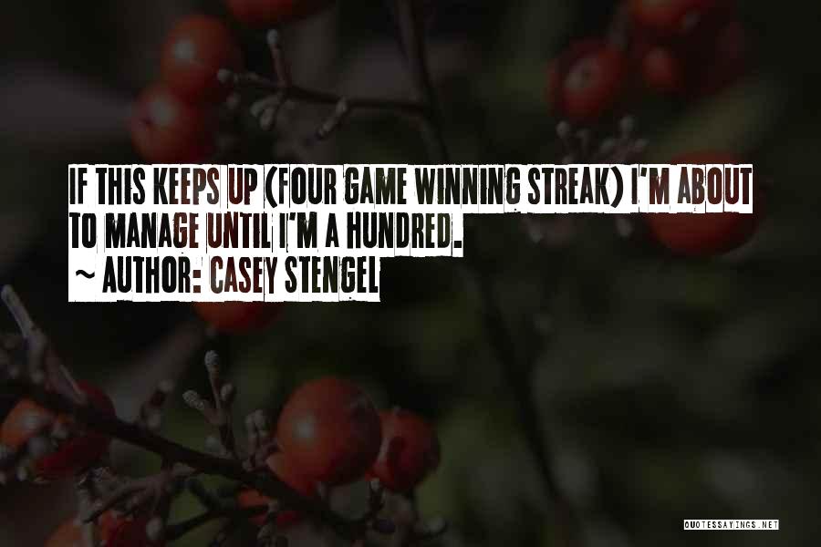 Casey Stengel Quotes: If This Keeps Up (four Game Winning Streak) I'm About To Manage Until I'm A Hundred.