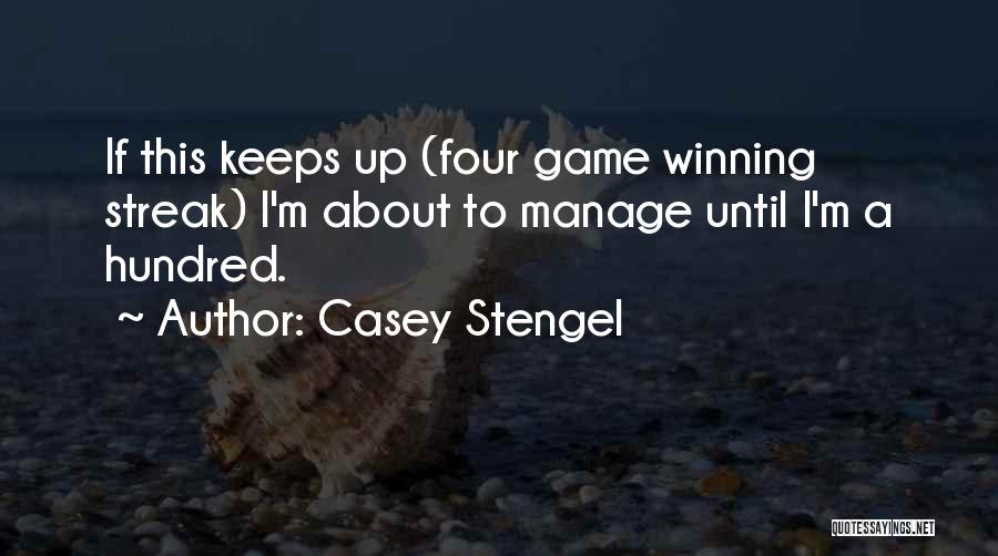 Casey Stengel Quotes: If This Keeps Up (four Game Winning Streak) I'm About To Manage Until I'm A Hundred.