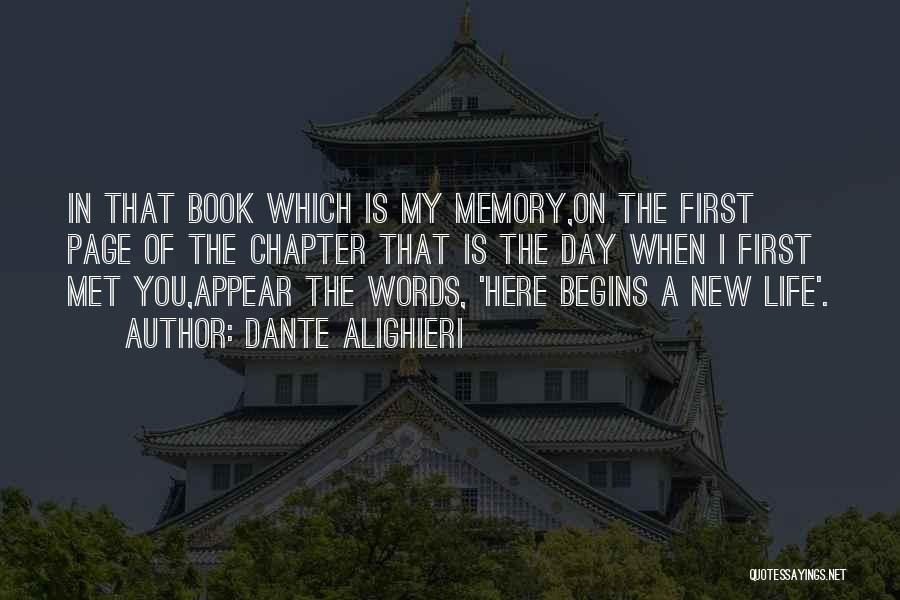 Dante Alighieri Quotes: In That Book Which Is My Memory,on The First Page Of The Chapter That Is The Day When I First